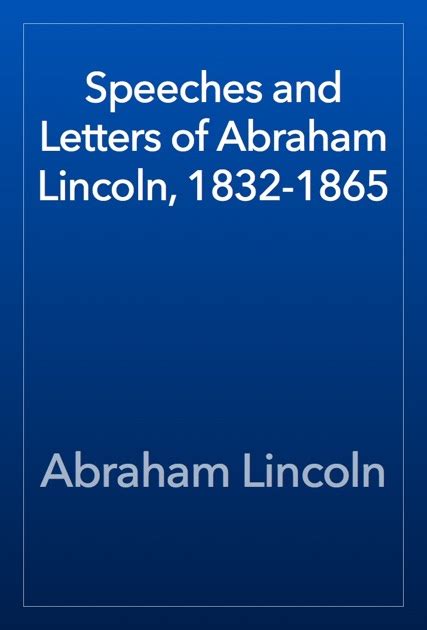 Speeches and Letters of Abraham Lincoln, 1832-1865 by Abraham Lincoln ...