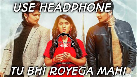 10D AUDIO | TU BHI ROYEGA MAHI | USE HEADPHONE | 10D AUDIO - HINDI - YouTube