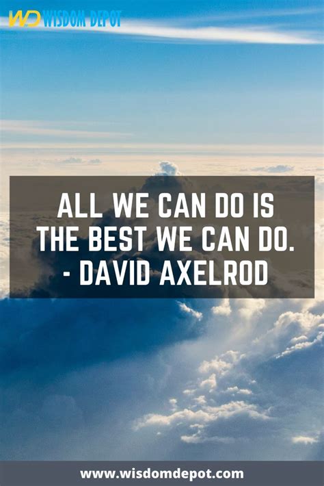 All we can do is the best we can do. - david axelrod | Never give up quotes, Quotes, Never give up