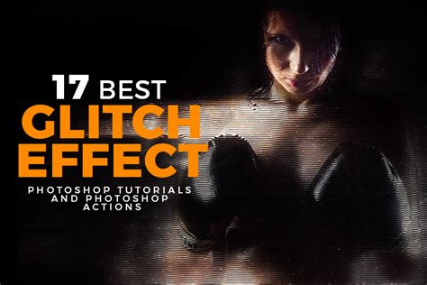 17 Best Glitch Effect Photoshop Tutorials and PS Actions - Graphic Design Freebies