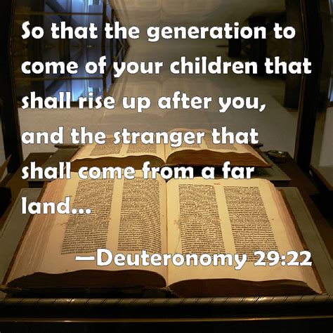 Deuteronomy 29:22 So that the generation to come of your children that shall rise up after you ...