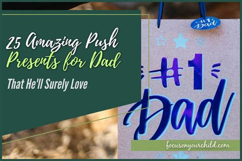 25 Amazing Push Presents for Dad That He'll Surely Love