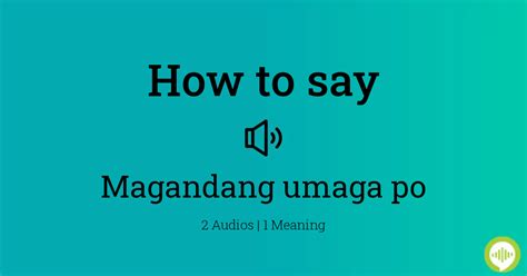 How to pronounce Magandang umaga po | HowToPronounce.com