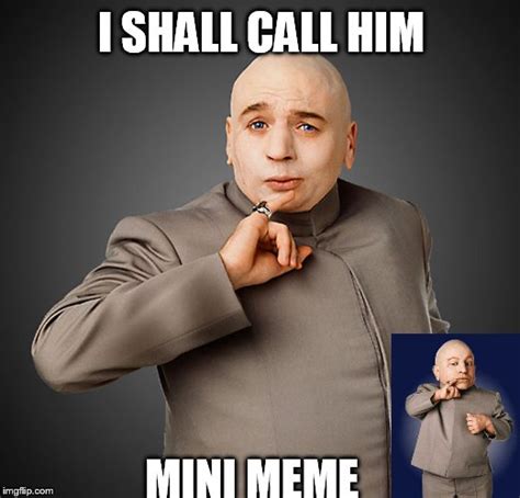 I shall call him mini meme - Imgflip