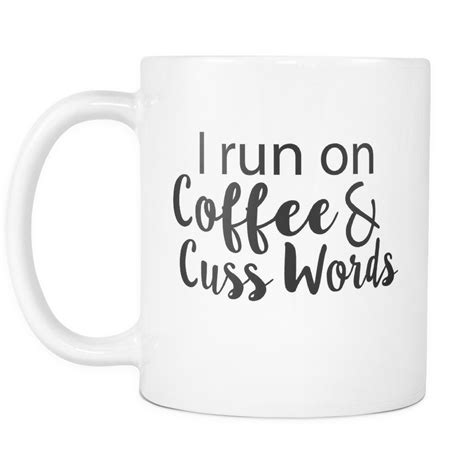 I Run On Coffee & Cuss Words Mug | Funny coffee mugs, Coffee humor, Coffee mugs