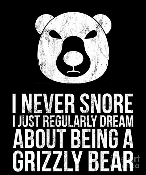 I Never Snore Dream Grizzly Bear Funny Drawing by Noirty Designs