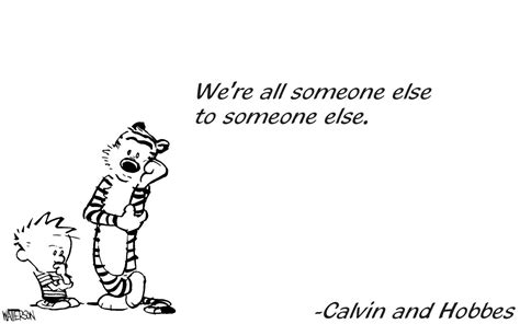 "We're all someone else..." -Calvin and Hobbes [1600 x 1000] : r/QuotesPorn