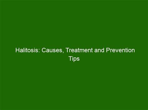 Halitosis: Causes, Treatment and Prevention Tips - Health And Beauty