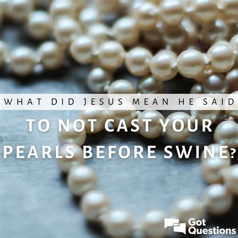 What did Jesus mean when He said to not cast your pearls before swine ...