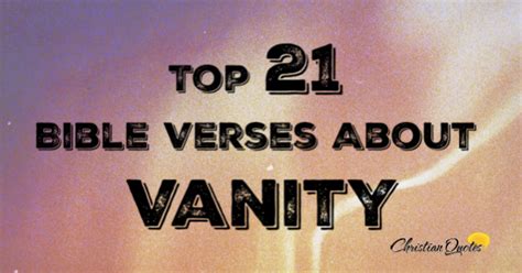 Top 21 Bible Verses About Vanity | ChristianQuotes.info