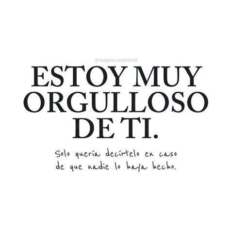 Estoy tan orgullosa de ti. | Frases sabias, Frases bonitas, Frases cursis