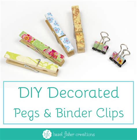 Hazel Fisher Creations: DIY Decorated Pegs and Binder Clips