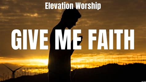 Elevation Worship Give Me Faith Lyrics Matt Maher, Matthew West ...