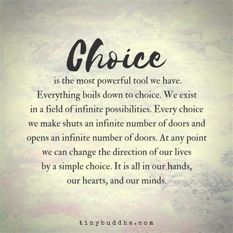 Choice is the most powerful tool we have. Everything boils down to choice. We exist in a field ...