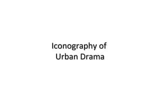 Urban Drama iconography | PPT | Free Download