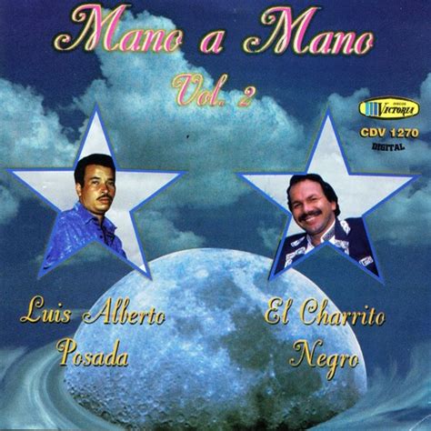 Mano A Mano Vol 2 El Charrito Negro/Luis Alberto Posada Songs Download - Free Online Songs ...