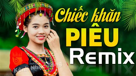 Chiếc Khăn Piêu Remix - NHẠC ĐỎ CÁCH MẠNG TÂY BẮC REMIX - Nhạc Sống Vùng Cao Dj Bass Căng Ngút ...