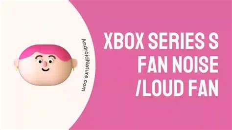 Fix: Xbox Series S Fan Noise /Loud Fan - Android Nature