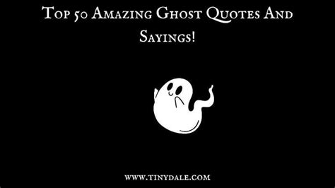 Top 50 Amazing Ghost Quotes And Sayings!