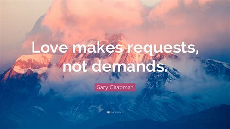 Gary Chapman Quote: “Love makes requests, not demands.” (12 wallpapers) - Quotefancy