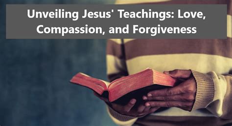 Unveiling Jesus' Teachings: Love, Compassion, and Forgiveness - Open ...