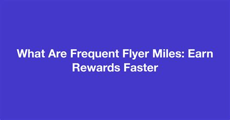 What Are Frequent Flyer Miles: Earn Rewards Faster