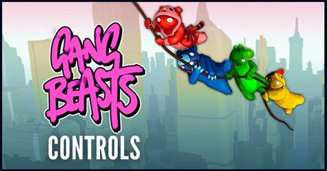 Gang Beasts: Complete Controls Guide for PS4, Xbox One, Switch and PC ...