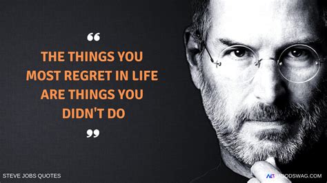 The things you most regret in life are things you didn't do. 30 Amazing Steve Jobs Quotes To ...