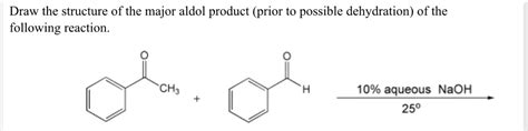 Solved Draw the structure of the major aldol product (prior | Chegg.com