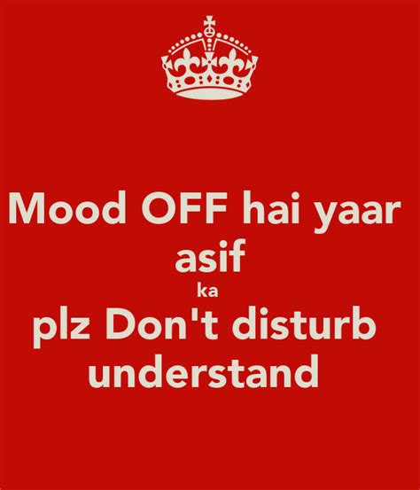 Mood OFF hai yaar asif ka plz Don't disturb understand Poster | asif | Keep Calm-o-Matic