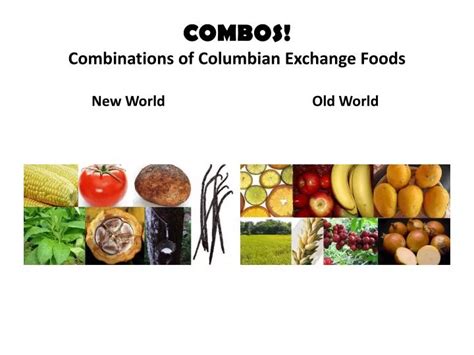 PPT - COMBOS! Combinations of Columbian Exchange Foods PowerPoint ...