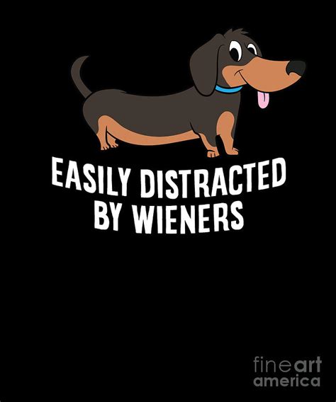 Funny Dachshund Easily Distracted By Wiener Dogs Digital Art by EQ Designs - Fine Art America