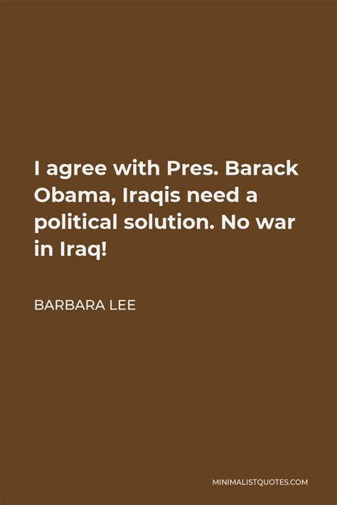 Barbara Lee Quote: I agree with Pres. Barack Obama, Iraqis need a ...