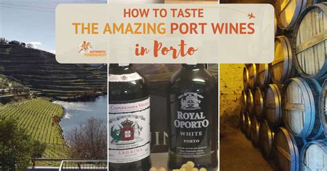 How to Taste the Amazing Port Wines in Porto - Authentic Food Quest