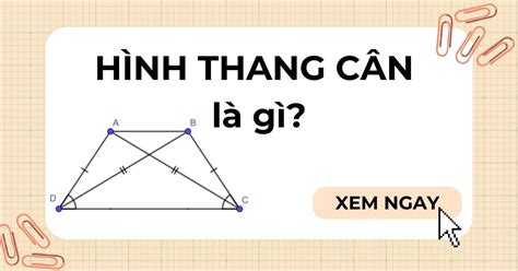 Hình thang cân là gì? Tính chất, dấu hiệu và cách chứng minh