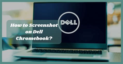 How to Screenshot on Dell Chromebook? - In Just 5 Steps