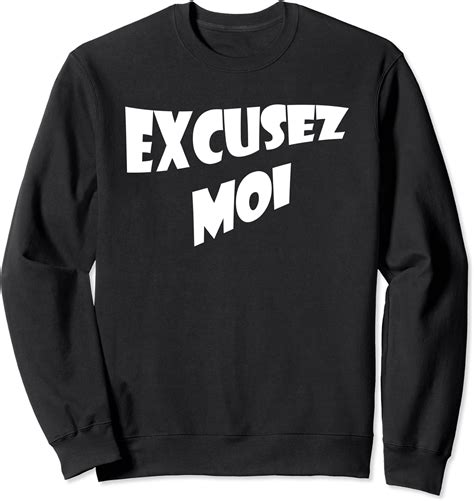 Excusez Moi - Excuse Me French Saying Words - French Quote Sweatshirt ...