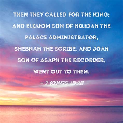 2 Kings 18:18 Then they called for the king; and Eliakim son of Hilkiah the palace administrator ...