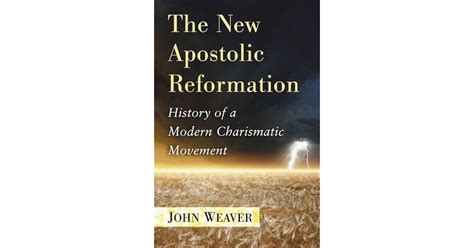 The New Apostolic Reformation: History of a Modern Charismatic Movement by John Weaver