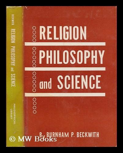 Religion, philosophy, and science : an introduction to logical positivism by Beckwith, Burnham P ...