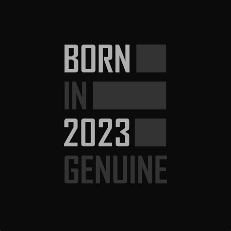 Born in 2023, Genuine. Birthday gift for 2023 14050838 Vector Art at Vecteezy