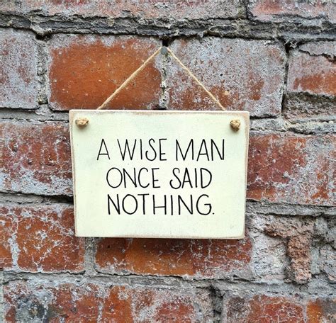 A Wise Man Once Said Nothing Small Hanging Sign - Etsy UK