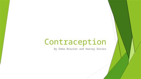 (PPTX) Contraception By Emma Brazier and Harvey Davies. Outline Types of contraception How each ...