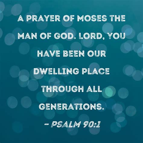 Psalm 90:1 Lord, You have been our dwelling place through all generations.