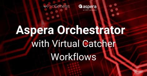 Installing Aspera Orchestrator with Virtual Catcher Workflows - PacGenesis