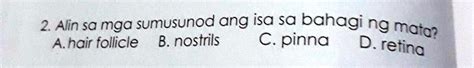 SOLVED: Alin sa mga sumusunod ang isa sa bahagi ng mata?A. hair follicleB. nostrilsC. pinnaD ...