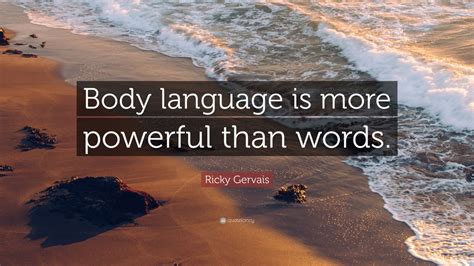 Ricky Gervais Quote: “Body language is more powerful than words.” (9 wallpapers) - Quotefancy