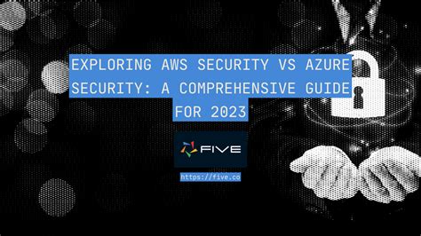 Exploring AWS Security vs Azure Security: A Comprehensive Guide for 2023