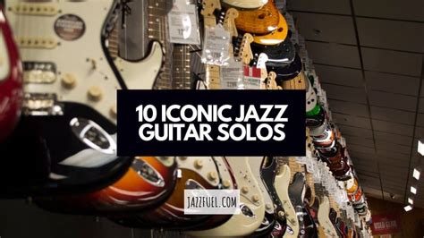 10 Iconic Jazz Guitar Solos Everyone Should Know - Jazzfuel