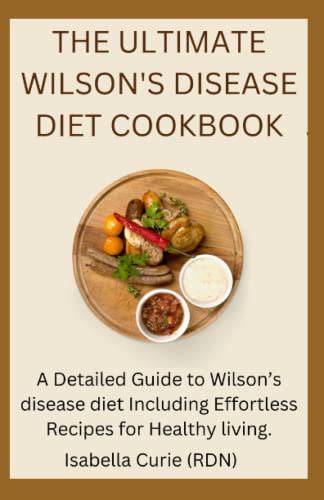 THE ULTIMATE WILSON'S DISEASE DIET COOKBOOK: A Detailed Guide to Wilson ...